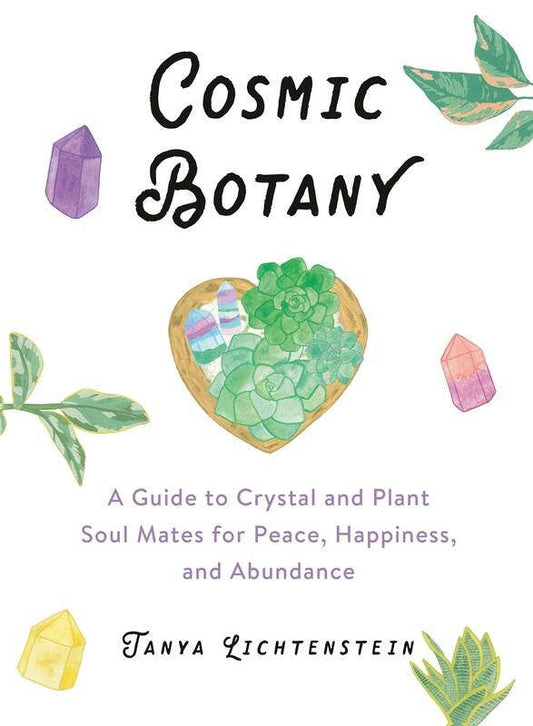 Cosmic Botany: A Guide to Crystal and Plant Soul Mates