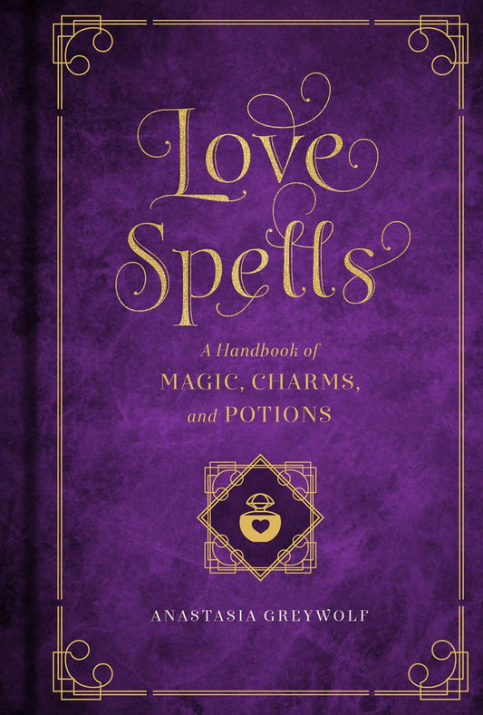 Love Spells: A Handbook of Magic, Charms, & Potions
