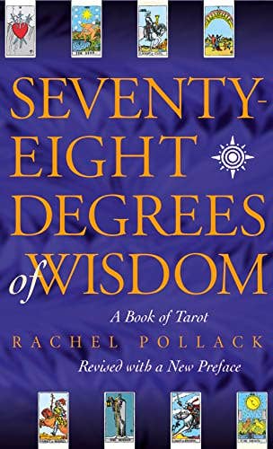Seventy-Eight Degrees Of Wisdom: A Book of Tarot