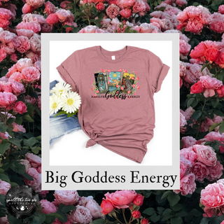 Big Goddess Energy Tees