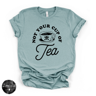 Not your cup of tea graphic tee Bella Canvas shirt
