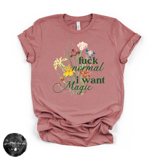 Fuck normal I want magic graphic tee Bella Canvas shirt mauve