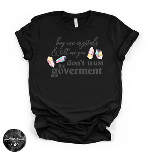 Don't Trust the Government, Buy Me Crystals Tee | Funny Crystal Lover Graphic T-Shirt