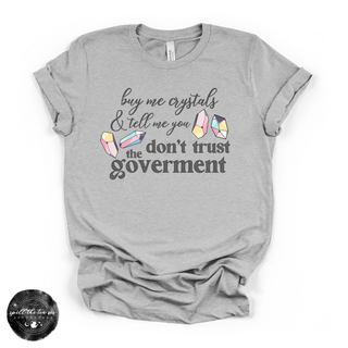 Don't Trust the Government, Buy Me Crystals Tee | Funny Crystal Lover Graphic T-Shirt