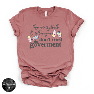 Don't Trust the Government, Buy Me Crystals Tee | Funny Crystal Lover Graphic T-Shirt