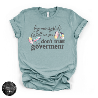 Don't Trust the Government, Buy Me Crystals Tee | Funny Crystal Lover Graphic T-Shirt