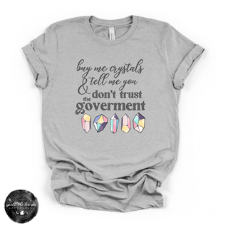 Don't Trust the Government, Buy Me Crystals Tee | Funny Crystal Lover Graphic T-Shirt {BOTTOM CRYSTALS}