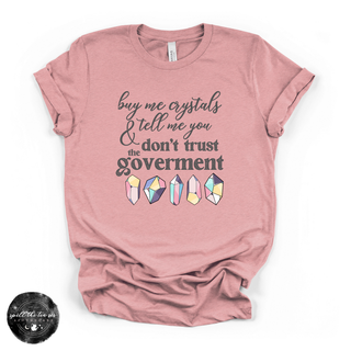 Don't Trust the Government, Buy Me Crystals Tee | Funny Crystal Lover Graphic T-Shirt {BOTTOM CRYSTALS}