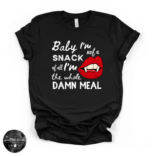 Baby I'm Not a Snack... I'm the Whole Meal Tee | Funny Confidence Graphic T-Shirt