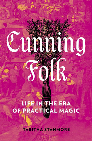 Cunning Folk: Life Life in the Era of Practical Magic by Tabitha Stanmore (Hardcover)