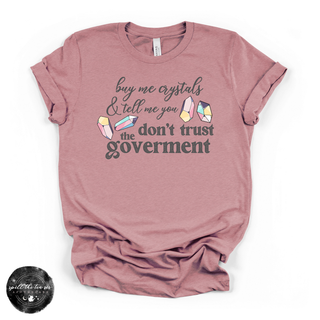 Don't Trust the Government, Buy Me Crystals Tee | Funny Crystal Lover Graphic T-Shirt