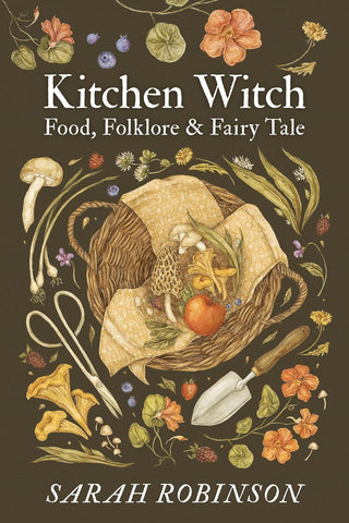 Kitchen Witch: Food, Folklore & Fairy Tale by Sarah Robinson (Paperback)