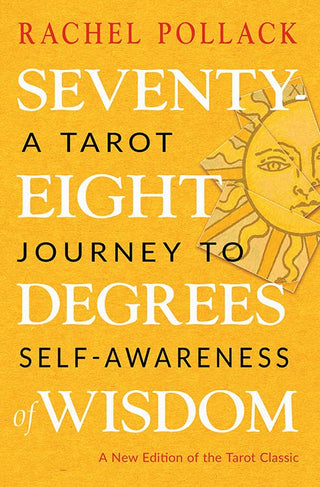 Seventy-Eight Degrees of Wisdom: A Tarot Journey to Self-Awareness (A New Edition of the Tarot Classic) by Rachel Pollack (Paperback)