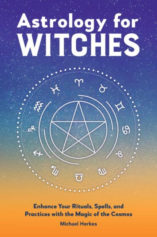Astrology for Witches: Enhance Your Rituals and Practices