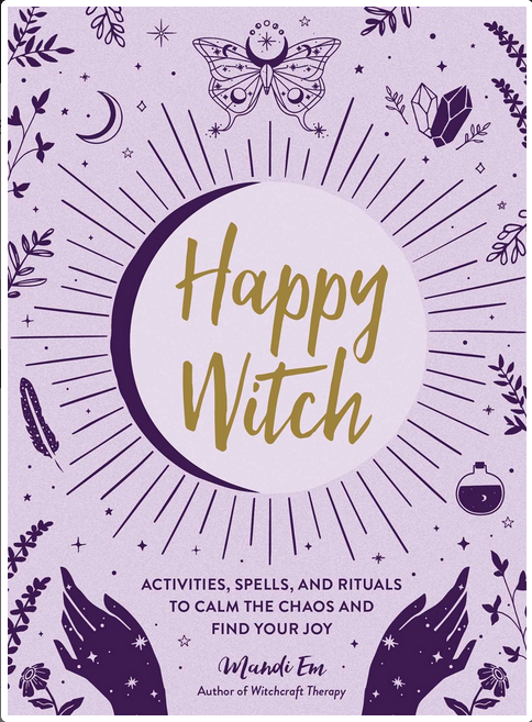 Happy Witch: Activities, Spells, and Rituals to Calm