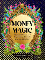 Money Magic: Practical Wisdom and Empowering Rituals