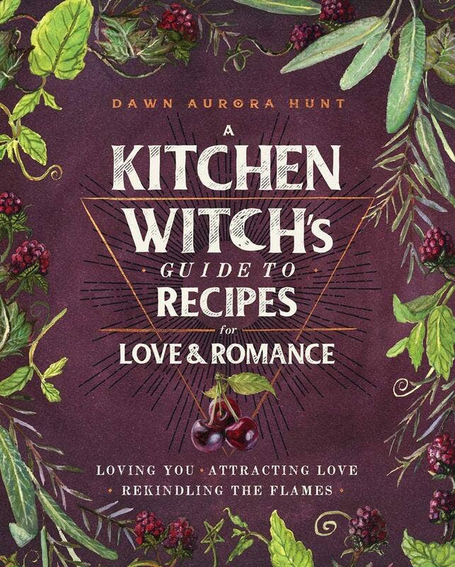 Kitchen Witch's Guide to Recipes for Love & Romance
