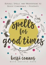 Spells for Good Times: Rituals, Spells & Meditations