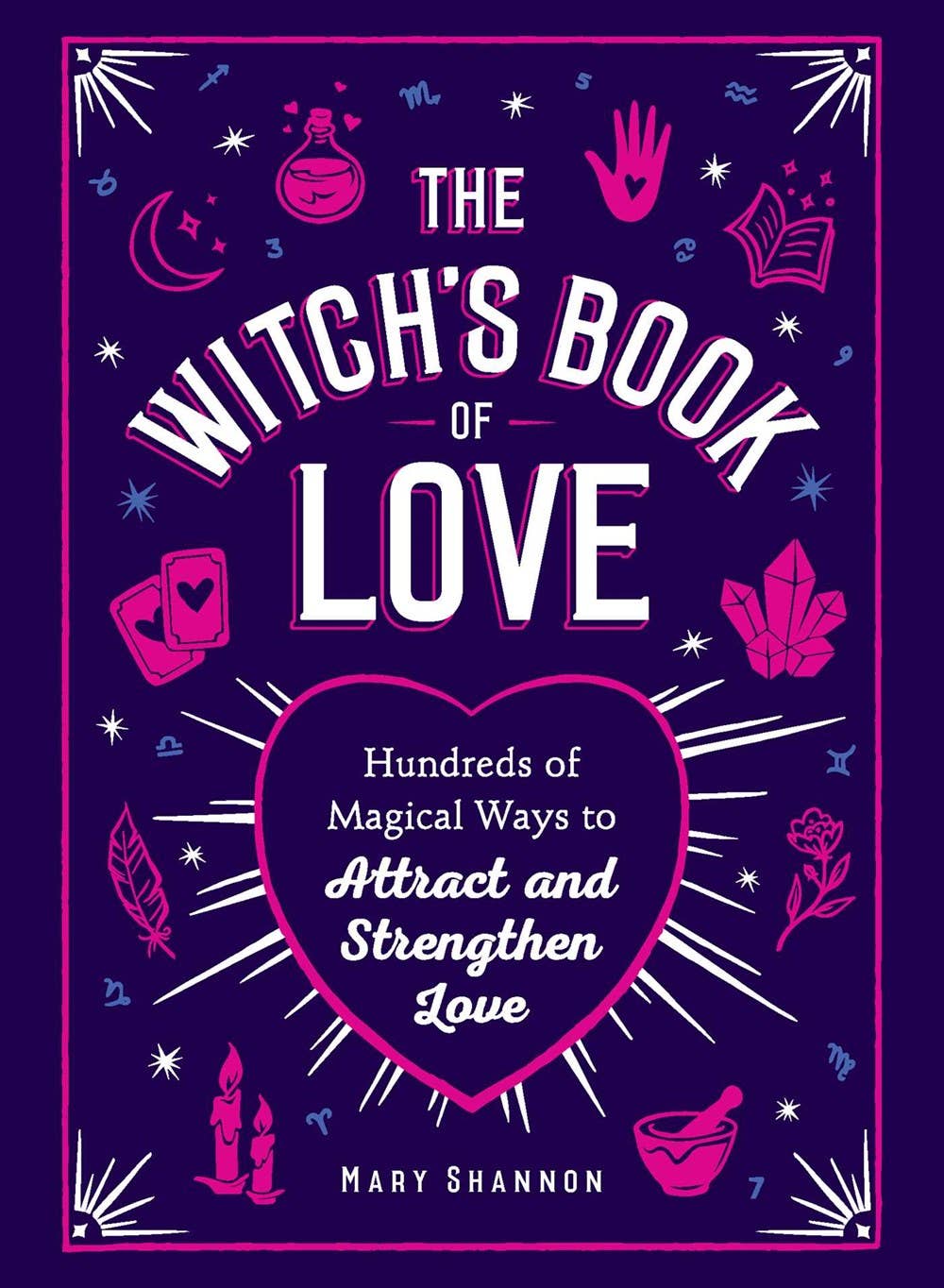 Witch's Book of Love: Hundreds of Magical Ways to Attract