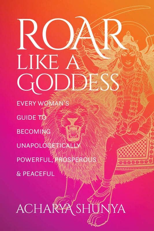 Roar Like a Goddess: Every Woman's Guide