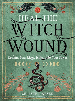 Heal the Witch Wound-Reclaim Your Magic/Step Into Your Power