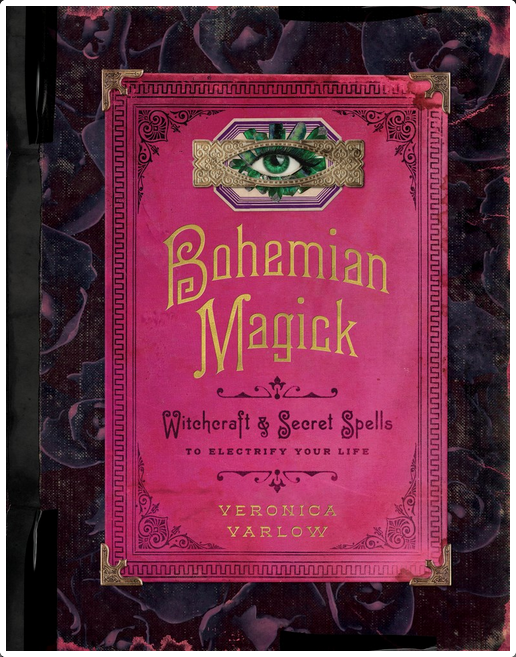 Bohemian Magick: Witchcraft and Secret Spells to Electrify