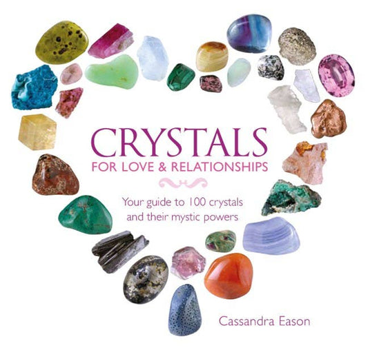 Crystals for Love & Relationships: 100 Crystals